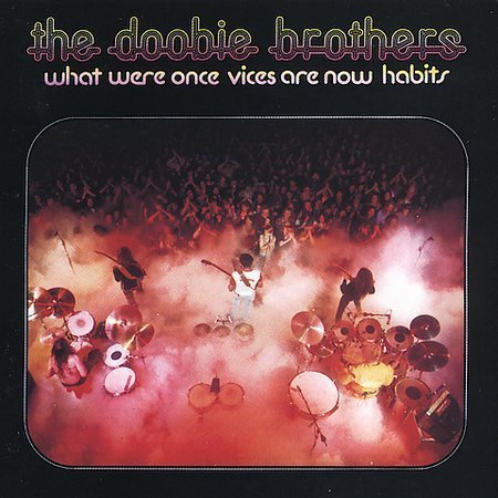 What Were Once Vices Are Now Habits by The Doobie Brothers