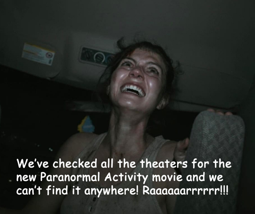 woman screaming with the text we've checked all the theaters and we can't find the new Paranormal Activity movie anywhere!